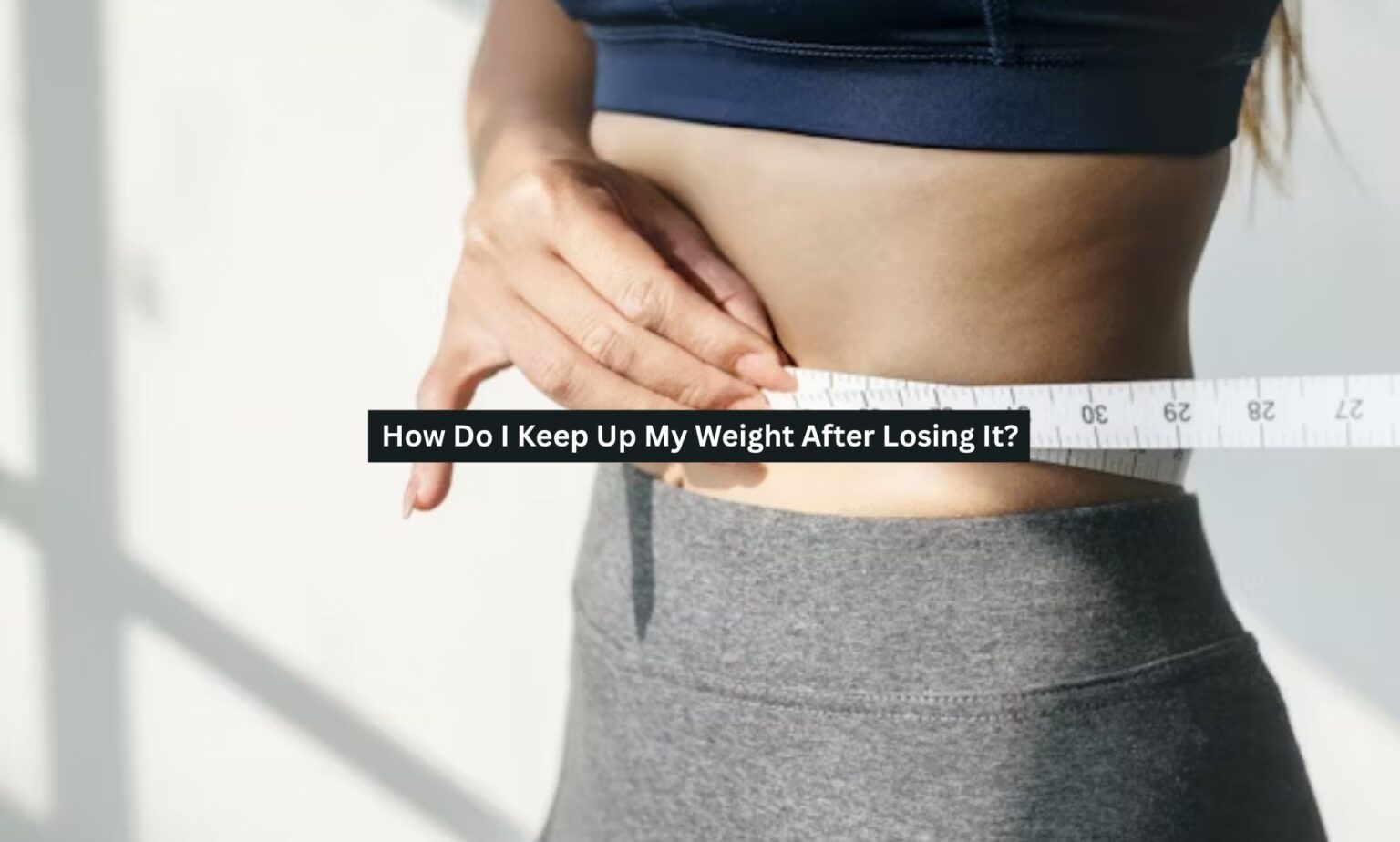 How Do I Keep Up My Weight After Losing It? - Person Strength