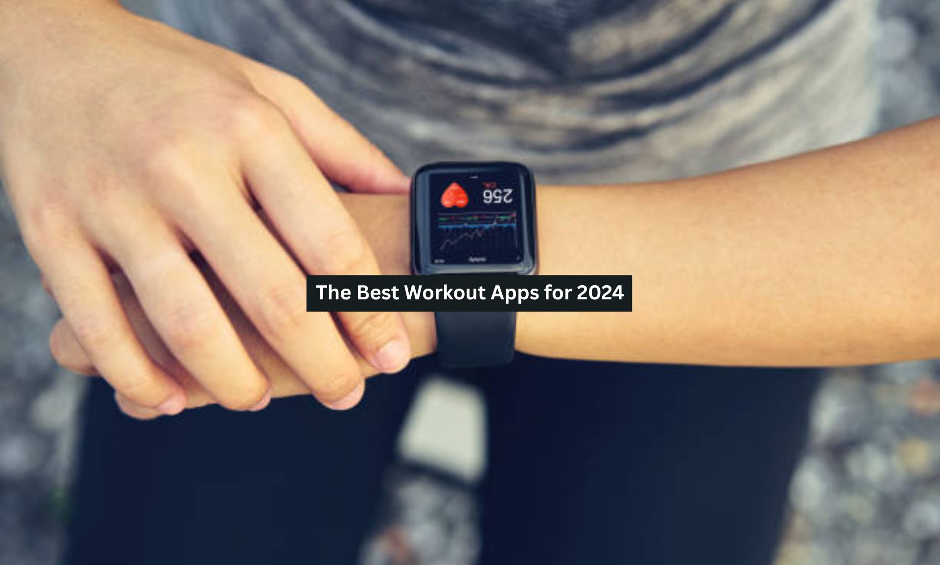 The Best Workout Apps for 2024-25