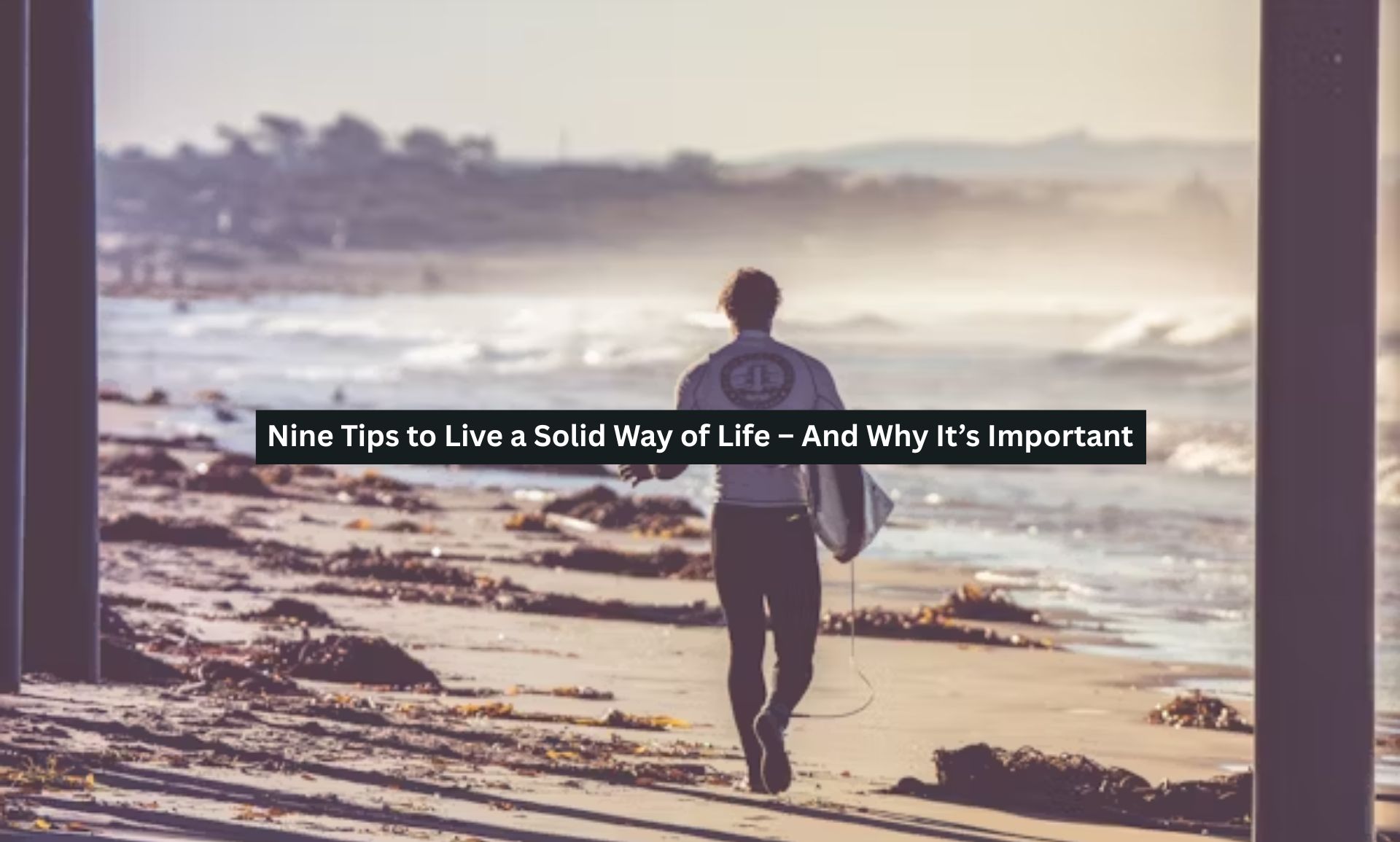 Nine Tips to Live a Solid Way of Life – And Why It’s Important